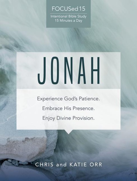 Jonah: Experience Gods Patience. Embrace His Presence. Enjoy Divine Provision.