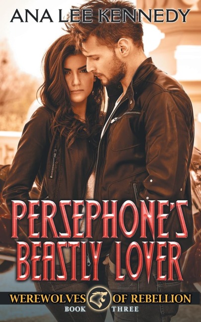 Persephones Beastly Lover: Book Three in the Werewolves of Rebellion Series