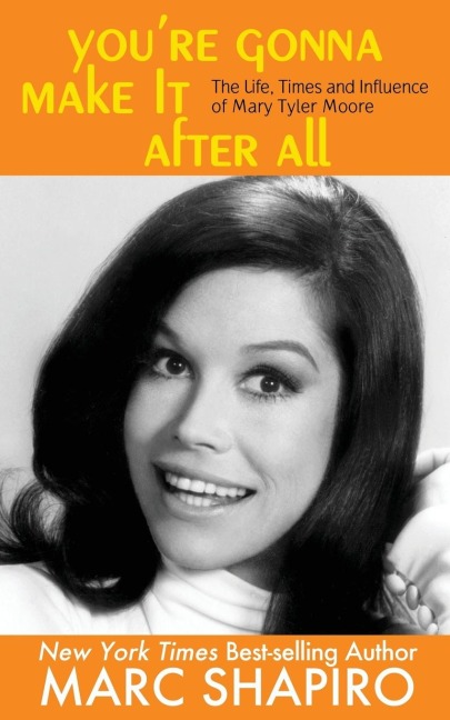 Youre Gonna Make It After All: The Life, Times and Influence of Mary Tyler Moore