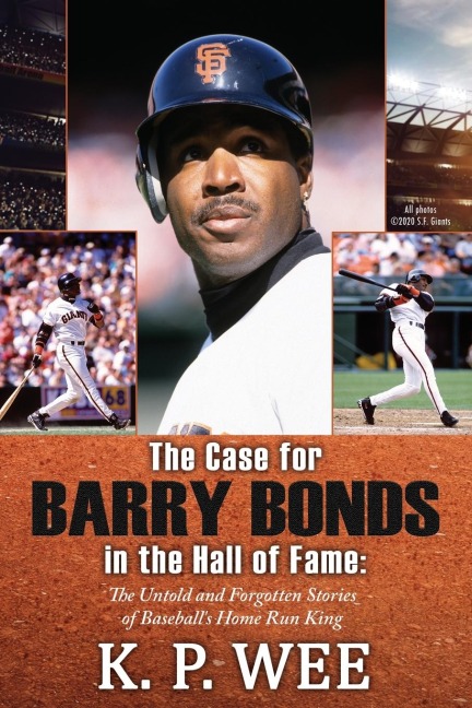 The Case for Barry Bonds in the Hall of Fame - The Untold and Forgotten Stories of Baseballs Home Run King