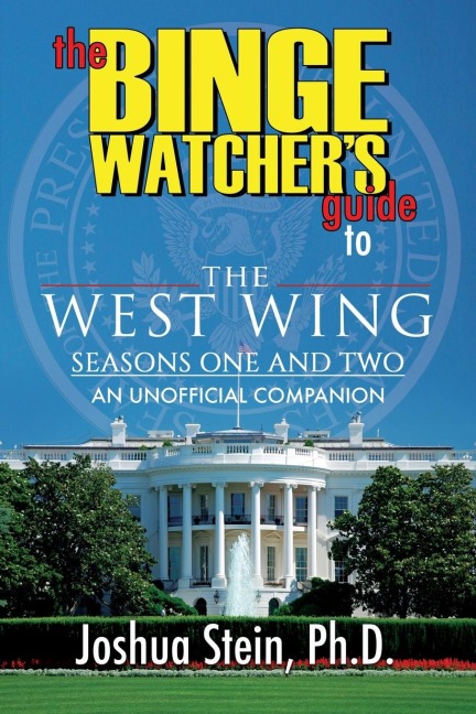 The Binge Watchers Guide to The West Wing: Seasons One and Two