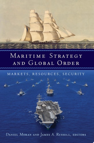 Maritime Strategy and Global Order Markets, Resources, Security