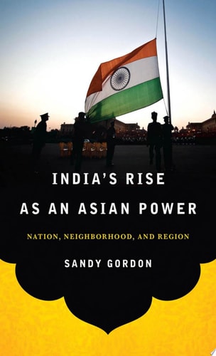 India's Rise as an Asian Power Nation, Neighborhood, and Region