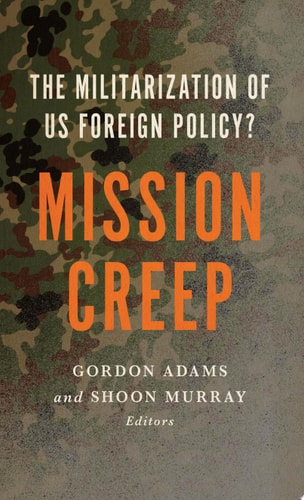 Mission Creep The Militarization of US Foreign Policy