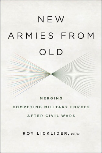 New Armies from Old Merging Competing Militaries After Civil Wars