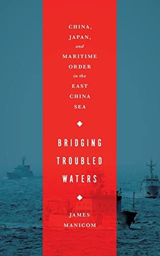 Bridging Troubled Waters China, Japan, and Maritime Order in the East China Sea