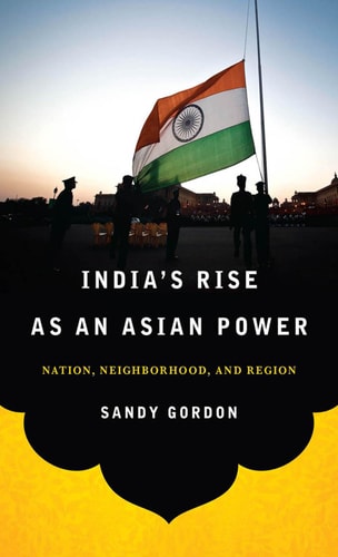 India's Rise as an Asian Power Nation, Neighborhood, and Region