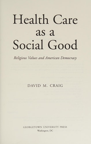 Health Care as a Social Good Religious Values and American Democracy