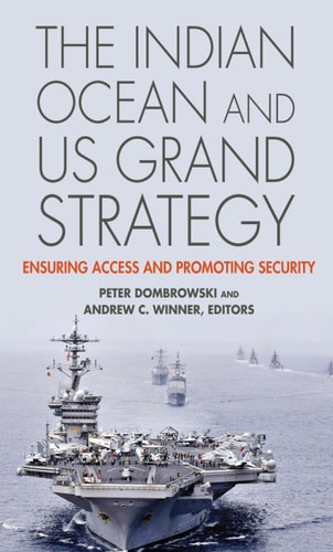 The Indian Ocean and US Grand Strategy Ensuring Access and Promoting Security