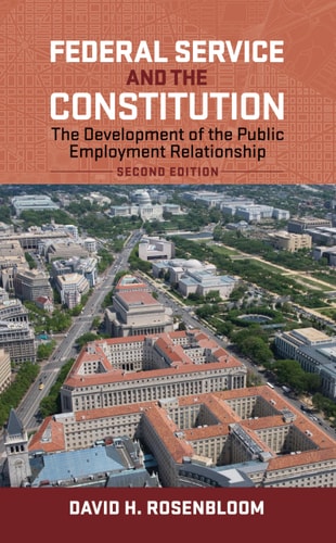 Federal Service and the Constitution The Development of the Public Employment Relationship