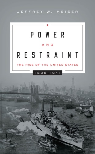 Power and Restraint The Rise of the United States, 1898-1941
