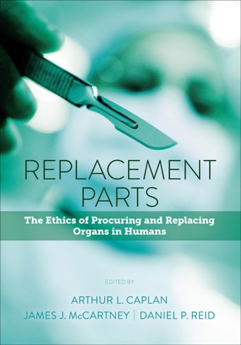 Replacement Parts The Ethics of Procuring and Replacing Organs in Humans