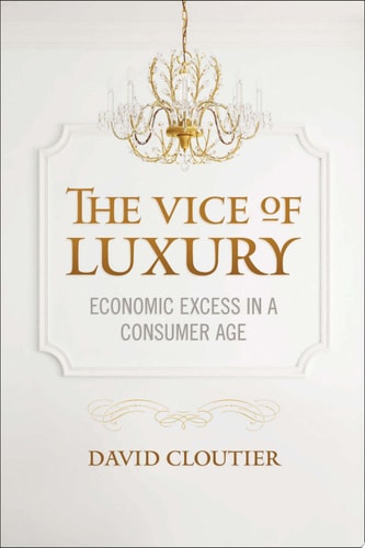 The Vice of Luxury Economic Excess in a Consumer Age