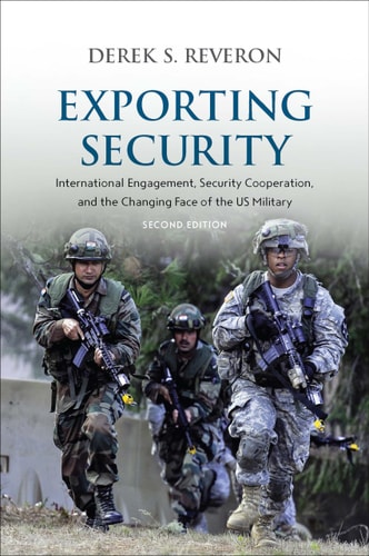 Exporting Security International Engagement, Security Cooperation, and the Changing Face of the US Military