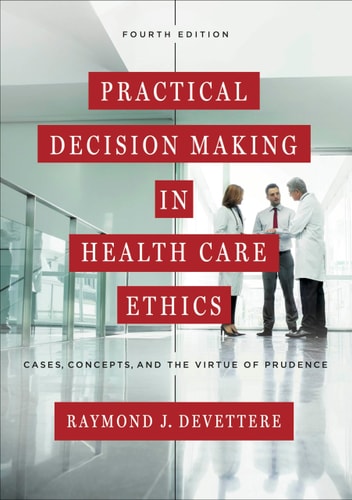 Practical Decision Making in Health Care Ethics Cases, Concepts, and Virtue of Prudence