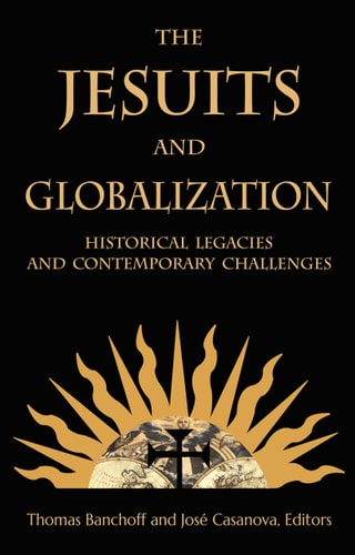 The Jesuits and Globalization Historical Legacies and Contemporary Challenges