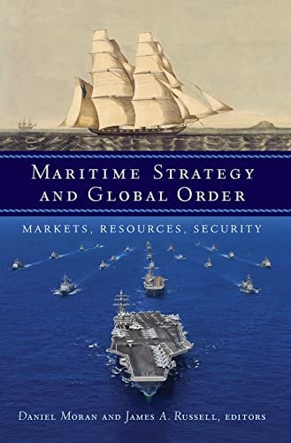 Maritime Strategy and Global Order Markets, Resources, Security