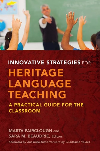 Innovative Strategies for Heritage Language Teaching A Practical Guide for the Classroom