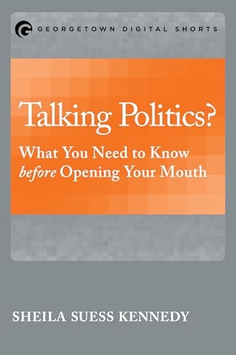 Talking Politics? What You Need to Know Before Opening Your Mouth