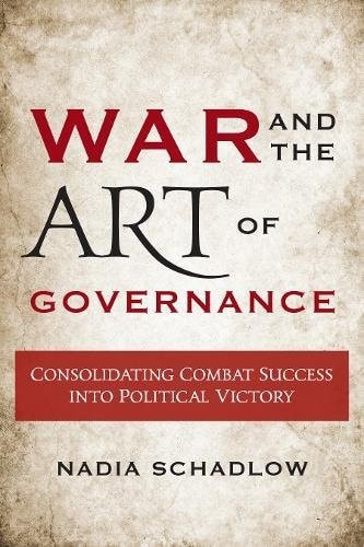 War and the Art of Governance Consolidating Combat Success Into Political Victory