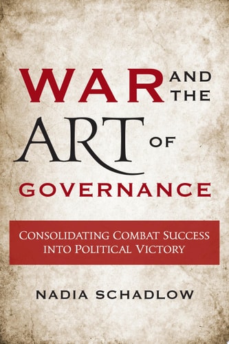 War and the Art of Governance Consolidating Combat Success Into Political Victory