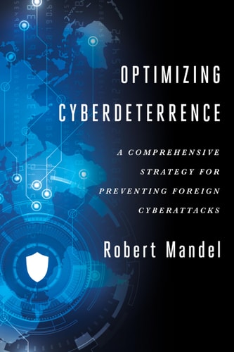 Optimizing Cyberdeterrence A Comprehensive Strategy for Preventing Foreign Cyberattacks