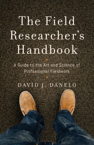 The Field Researcher's Handbook A Guide to the Art and Science of Professional Fieldwork