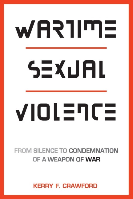 Wartime Sexual Violence: From Silence to Condemnation of a Weapon of War