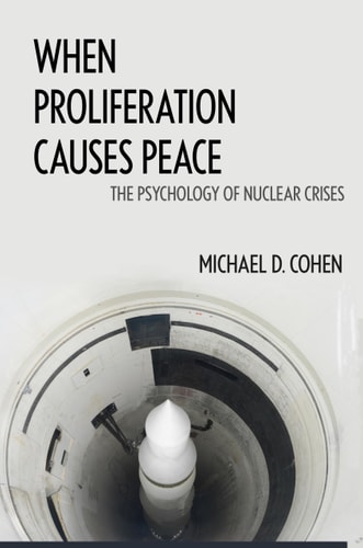 When Proliferation Causes Peace The Psychology of Nuclear Crises