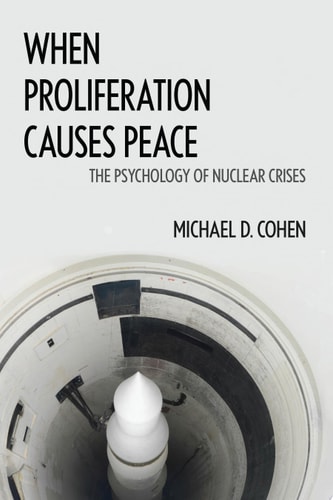 When Proliferation Causes Peace The Psychology of Nuclear Crises