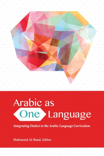 Arabic as One Language Integrating Dialect in the Arabic Language Curriculum