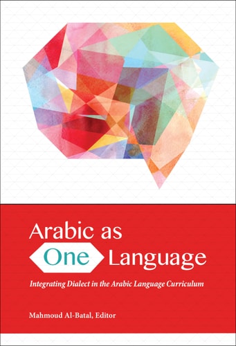 Arabic as One Language Integrating Dialect in the Arabic Language Curriculum
