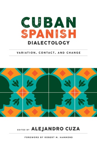 Cuban Spanish Dialectology Variation, Contact, and Change
