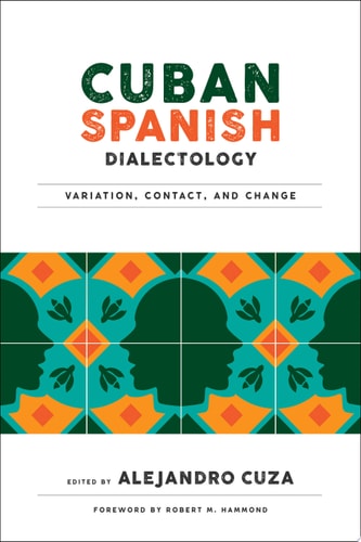 Cuban Spanish Dialectology Variation, Contact, and Change