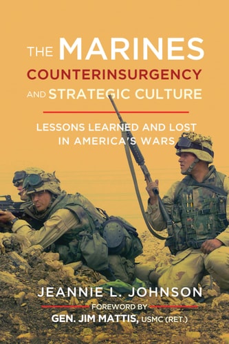 The Marines, Counterinsurgency, and Strategic Culture Lessons Learned and Lost in America's Wars