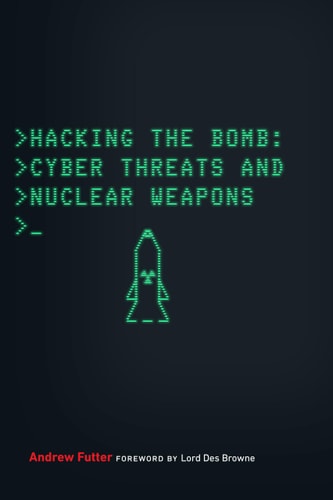 Hacking the Bomb Cyber Threats and Nuclear Weapons