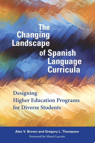The Changing Landscape of Spanish Language Curricula Designing Higher Education Programs for Diverse Students