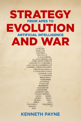 Strategy, Evolution, and War From Apes to Artificial Intelligence