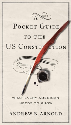 A Pocket Guide to the US Constitution What Every American Needs to Know, Second Edition
