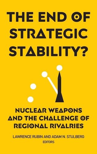 The End of Strategic Stability? Nuclear Weapons and the Challenge of Regional Rivalries