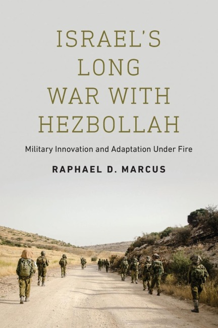 Israels Long War with Hezbollah: Military Innovation and Adaptation Under Fire