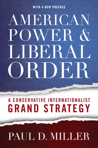 American Power and Liberal Order A Conservative Internationalist Grand Strategy