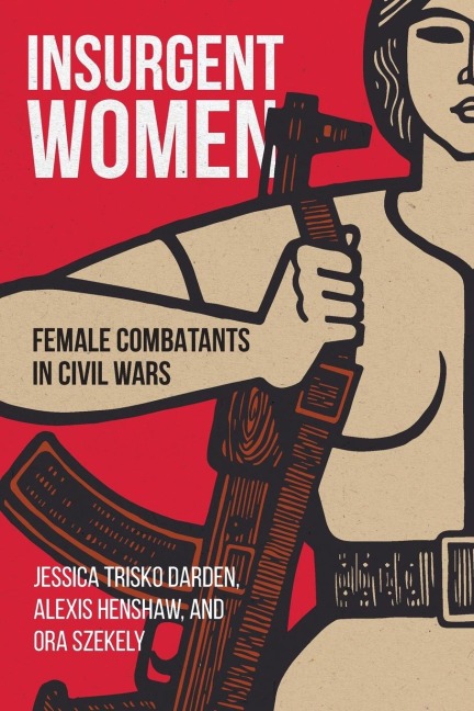 Insurgent Women: Female Combatants in Civil Wars