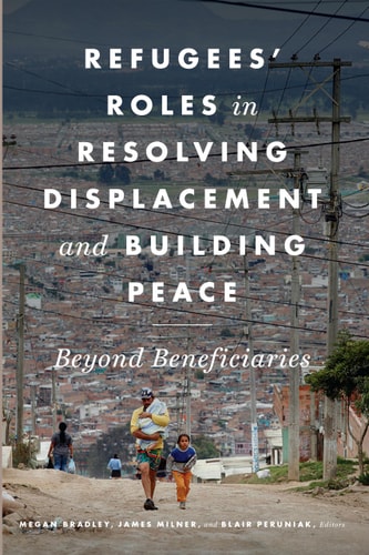 Refugees' Roles in Resolving Displacement and Building Peace Beyond Beneficiaries