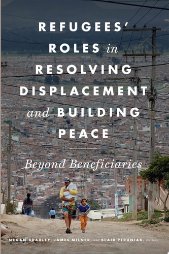 Refugees' Roles in Resolving Displacement and Building Peace Beyond Beneficiaries