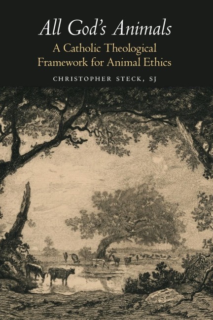 All Gods Animals: A Catholic Theological Framework for Animal Ethics