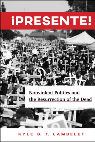 ¡Presente! Nonviolent Politics and the Resurrection of the Dead