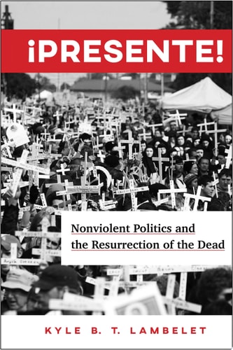 ¡Presente! Nonviolent Politics and the Resurrection of the Dead