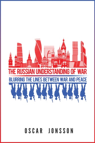 The Russian Understanding of War Blurring the Lines Between War and Peace
