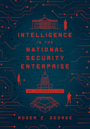 Intelligence in the National Security Enterprise An Introduction